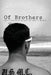 Of Brothers: Poetry Inspired by the Life and Death of My Hero by Matt Patron