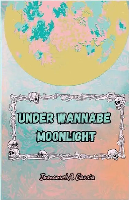 Under Wannabe Moonlight by A. Garcia, Immanuel