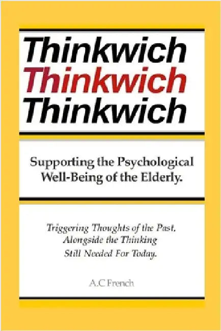 Thinkwich: Supporting the Psychological Well-Being of the Elderly. Triggering Thoughts of the Past, Alongside the Thinking Still Needed For Today. by French, A. C.
