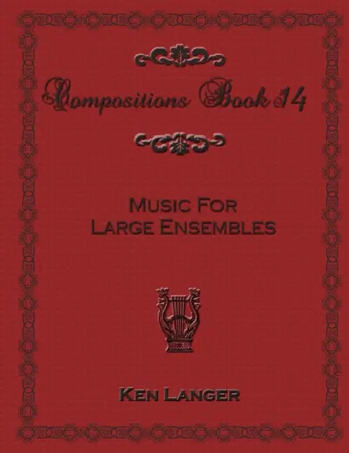 Compositions Book 14: Music for Large Ensembles by Ken Langer
