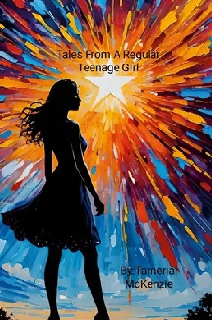 Tales From A Regular Teenage Girl by Tamerial McKenzie