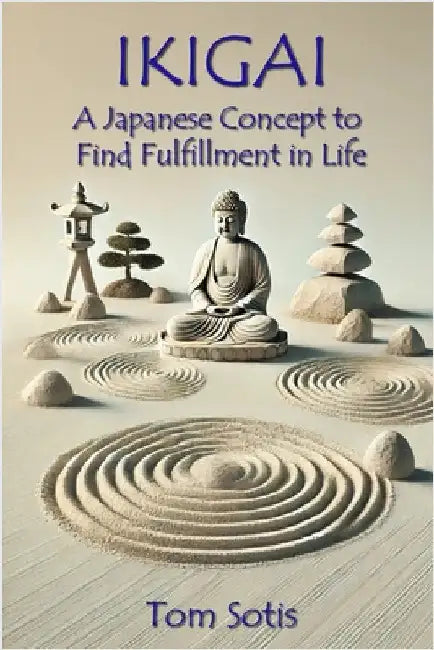 Ikigai: A Japanese Concept to Find Fulfillment in Life by Sotis, Tom