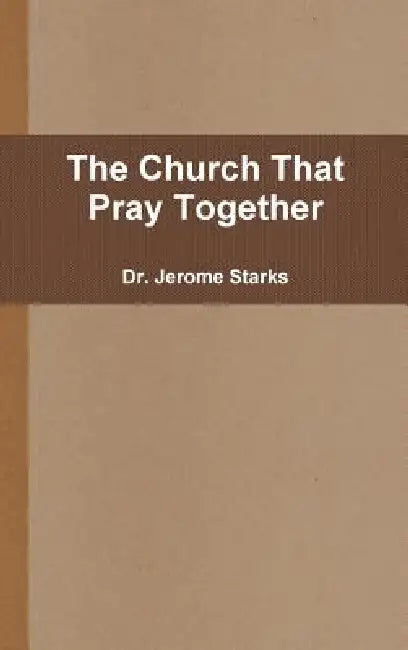 The Church That Pray Together by Jerome Starks