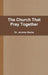 The Church That Pray Together by Jerome Starks