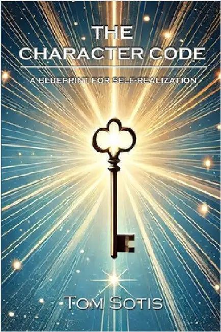 The Character Code: A Blueprint for Self-Realization by Sotis, Tom
