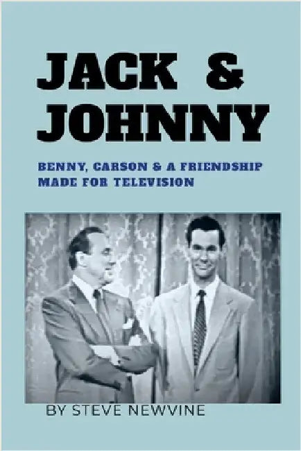 Jack & Johnny: Benny, Carson & a Friendship Made for Television by Newvine, Steve