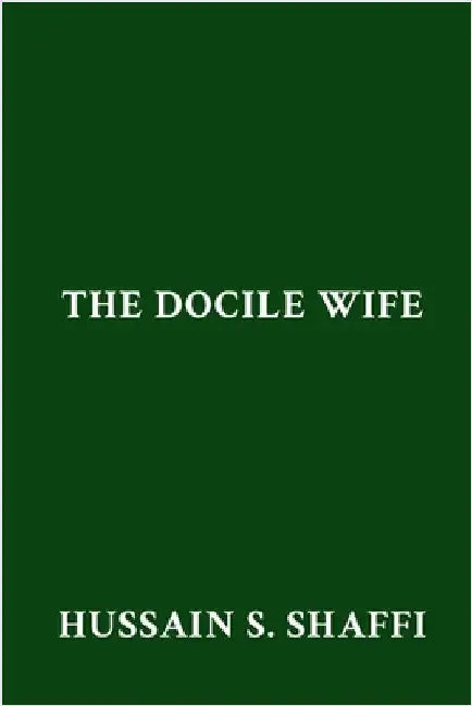 The Docile Wife by Shaffi, Hussain