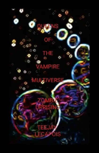 Queens Of The Vampire Multiverse: Zombie Uprising by Teejay Lecapois