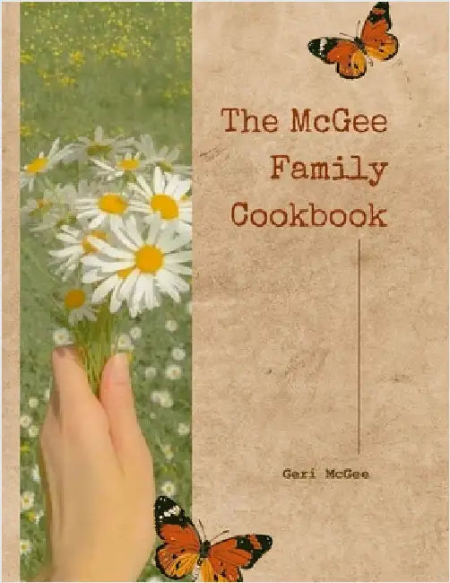 The McGee Family Cookbook: The Recipes and Traditions of the McGee Clan by McGee, Geri