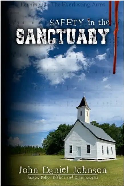 Safety in the Sanctuary: Strategies for Sharpening Safety & Security by Johnson, John Daniel