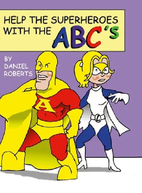 Help the Superheroes with the ABCs by Daniel Roberts