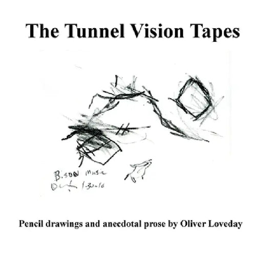 The Tunnel Vision Tapes: A folio of pencil drawings and anecdotal prose by Oliver Loveday by Oliver Loveday