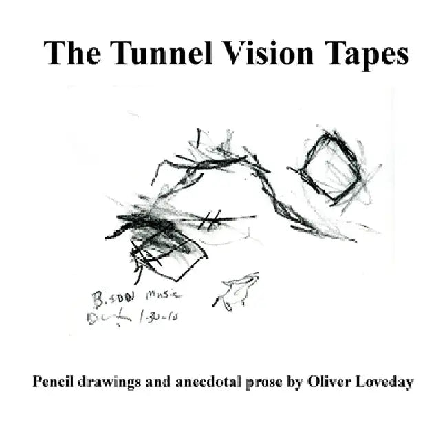 The Tunnel Vision Tapes: A folio of pencil drawings and anecdotal prose by Oliver Loveday by Oliver Loveday
