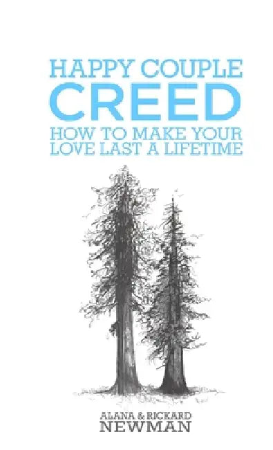 Happy Couple Creed- How to Make Your Love Last a Lifetime by Alana &. Rickard Newman
