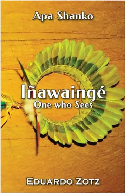 Iñawaingé: One Who Sees by Zotz, Eduardo