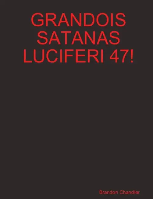 Grandois Satanas Luciferi 47! by Brandon Chandler