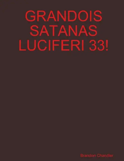 Grandois Satanas Luciferi 33! by Brandon Chandler