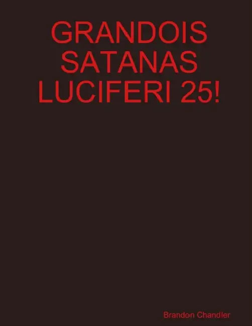 Grandois Satanas Luciferi 25! by Brandon Chandler