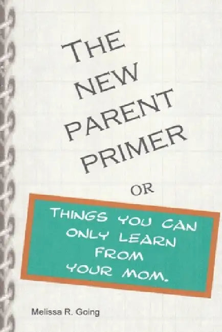 New Parent Primer by Melissa Going