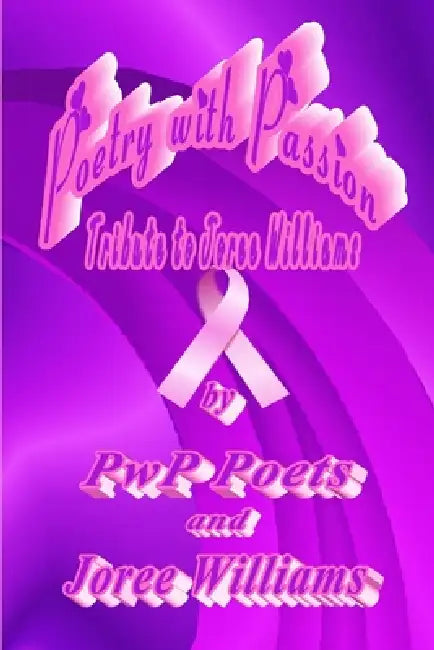 Poetry with Passion Tribute to Joree Williams by Pwp Poets and Joree Williams