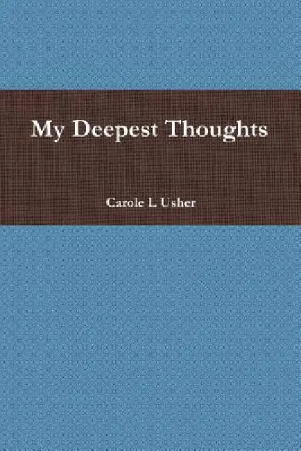 My Deepest Thoughts by Carole L. Usher