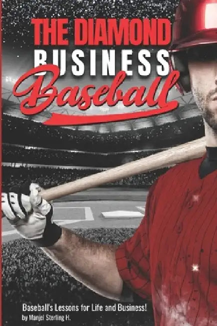 The Diamond Business: Baseball's Lessons for Life and Business! by Manjel E. Sterling H.