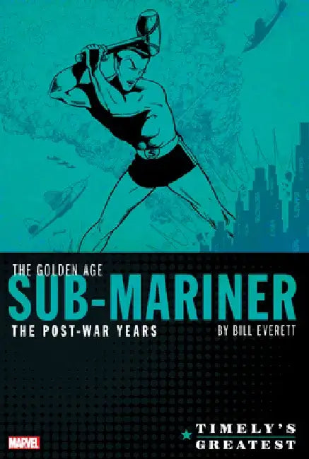 Timely's Greatest: The Golden Age Sub-Mariner by Bill Everett - The Post-War Years Omnibus by Marvel Comics
