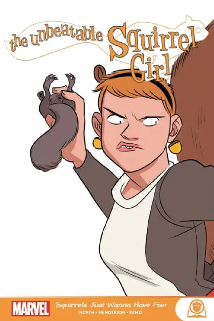 The Unbeatable Squirrel Girl: Squirrels Just Want to Have Fun by Marvel Comics