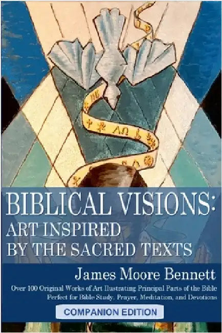 Biblical Visions: Art Inspired by the Sacred Texts (Companion Edition) by Bennett, James