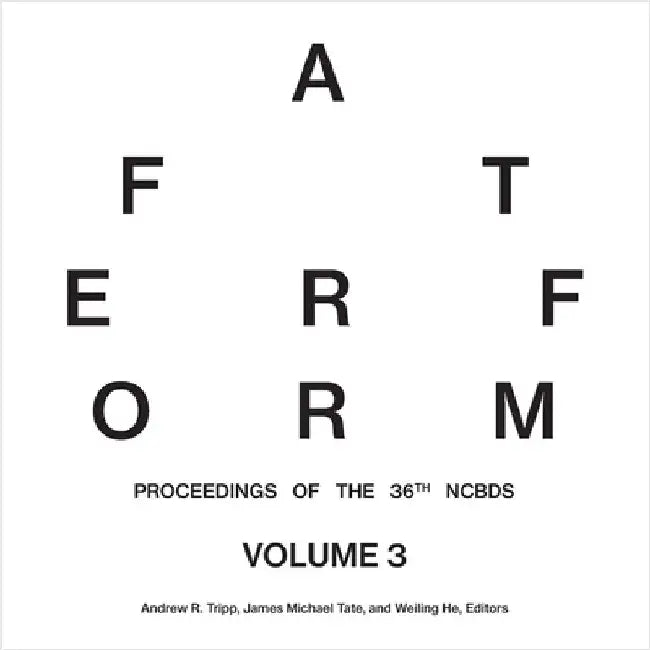 After Form: Proceedings of the 36th National Conference on the Beginning Design Student, Volume III by Tripp, Andrew R.