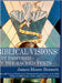 Biblical Visions: Art Inspired by the Sacred Texts: Over 100 Original Works of Art Illustrating Principal Parts of the Bible by Bennett, James