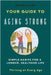 Your Guide To Aging Strong - Simple Habits for a Longer, Healthier Life: Thriving at Every Age by Allen, Naomi