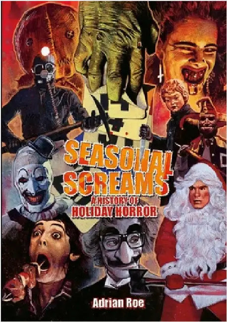 Seasonal Screams: A History of Holiday Horror by Roe, Adrian