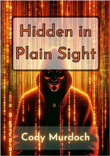 Hidden in Plain Sight: Self-Encrypting Your Bitcoin by Murdoch, Cody