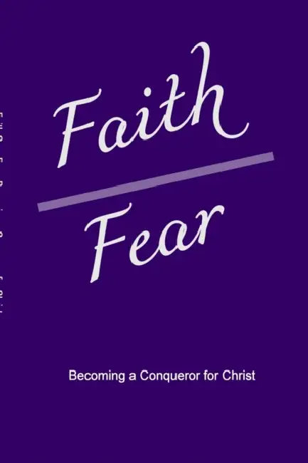 Faith Over Fear: Becoming a Conqueror for Christ by Alexandria Robinson