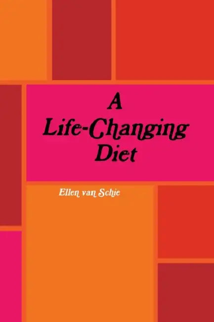 A Life-Changing Diet by Ellen Van Schie
