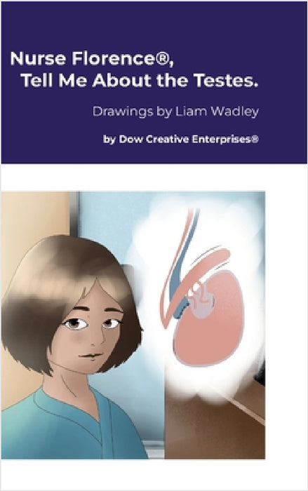 Nurse Florence(R), Tell Me About the Testes. by Michael Dow, Liam Wadley