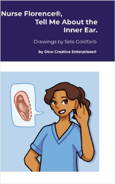 Nurse Florence(R), Tell Me About the Inner Ear. by Michael Dow, Sela Goldfarb