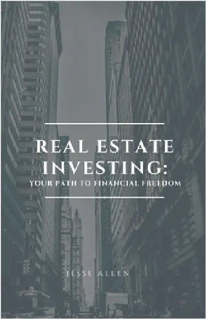 Real Estate Investing: Your Path to Financial Freedom by Allen, Jesse