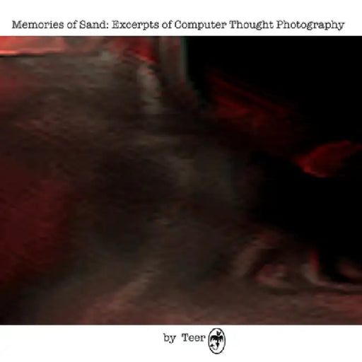 Memories of Sand: Excerpts of Computer Thought Photography by Teer