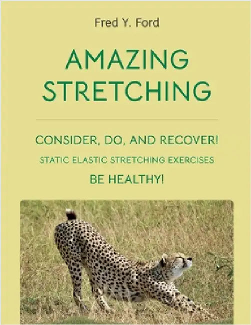 Amazing Stretching: Consider, Do, and Recover!: Static Elastic Stretching Exercises by Ford, Fred Y.