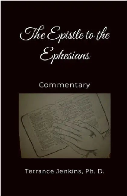 The Epistle to the Ephesians Commentary by Jenkins, Ph. D. Terrance