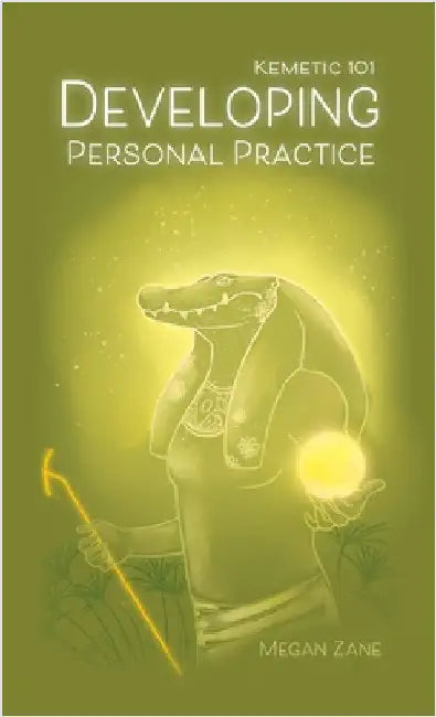 Kemetic 101: Developing Personal Practice by Zane, Megan