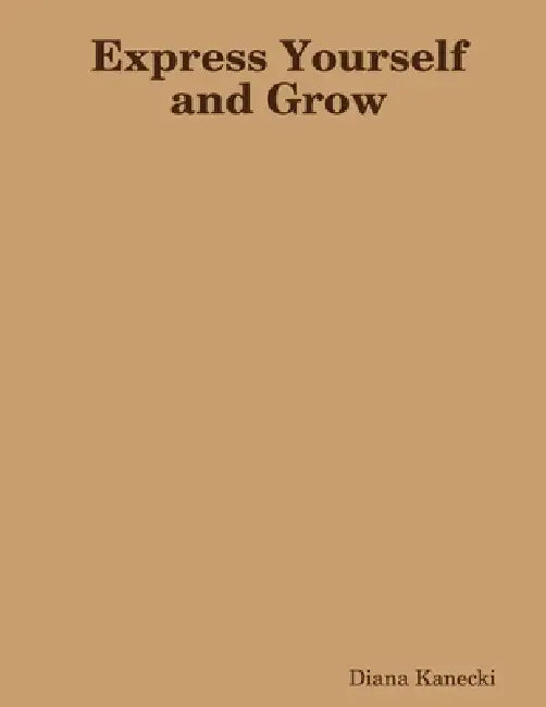 Express Yourself and Grow by Diana Kanecki