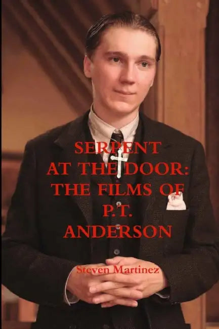 Serpent at the Door: The Films of P.T. Anderson by Steven Martinez