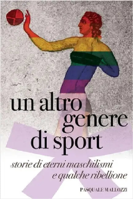 Un altro genere di sport: Storie di eterni maschilismi e qualche ribellione by Mallozzi, Pasquale