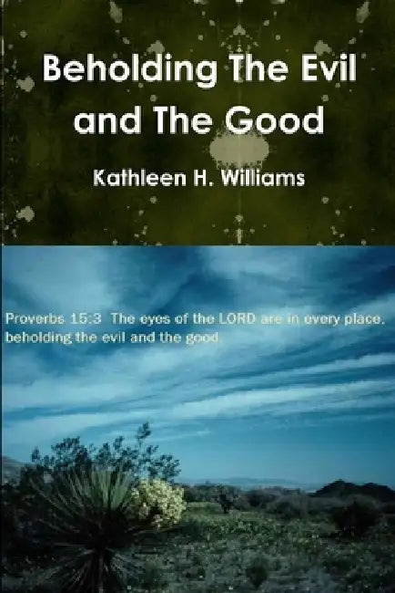 Beholding The Evil and The Good by Kathleen H. Williams