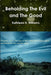 Beholding The Evil and The Good by Kathleen H. Williams