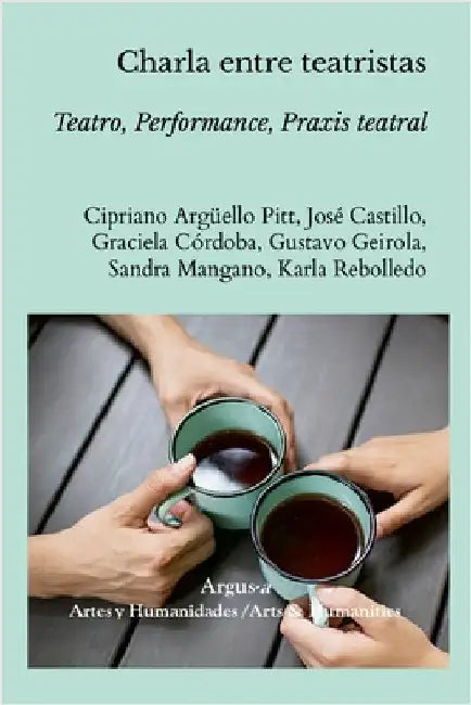 Charla entre teatristas.: Teatro, Performance, Praxis teatral by O. Geirola, Gustavo