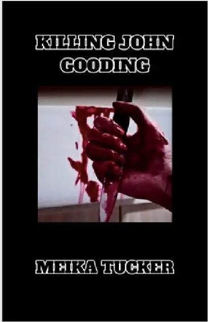 Killing John Gooding by Tucker, Meika